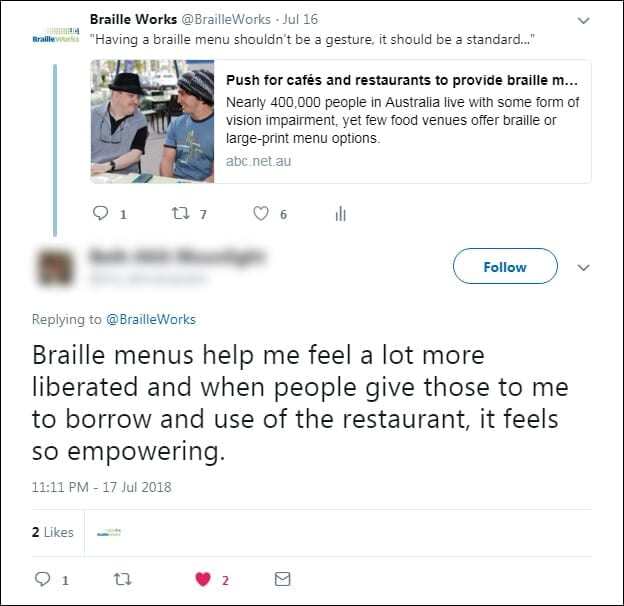 Screenshot of a Twitter reply from a Braille Works follower that reads, "Braille menus help me feel a lot more liberated and when people give those to me to borrow and use of the restaurant, if feels so empowering."