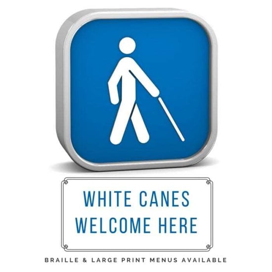 White canes welcome here, braille and large print menus available.