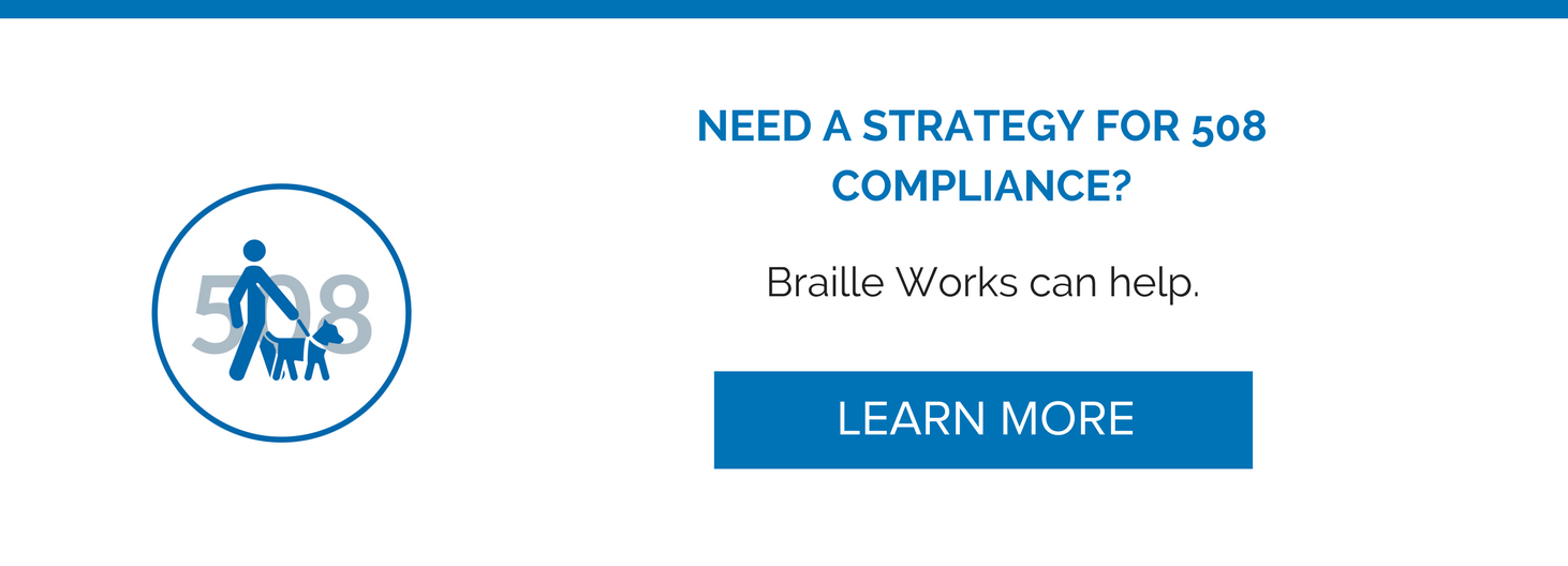 Need a Section 508 compliance strategy? Braille Works can help. Learn more.